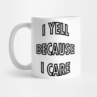 i yell because i care Mug